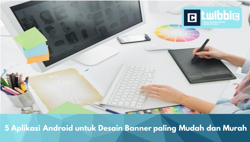 5 Aplikasi Android untuk Desain Banner paling Mudah | Twibbic Blog